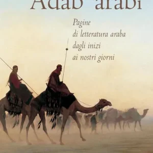 Adab ‘arabï. Pagine di letteratura araba dagli inizi ai nostri giorni Compra Online