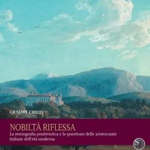Più Venduto Nobiltà riflessa. La storiografia positivistica e la questione delle aristocrazie italiane dell‘età moderna