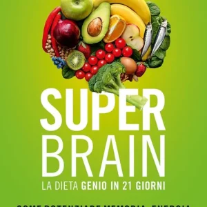 Super brain. La dieta Genio in 21 giorni. Come potenziare memoria, energia e concentrazione con l‘alimentazione Sconto