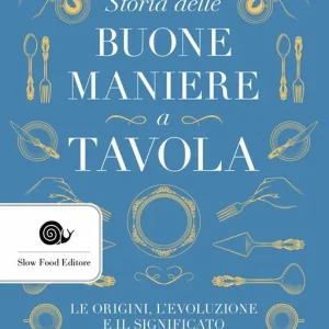Storia delle buone maniere a tavola. Le origini, l‘evoluzione e il significato Must-Have