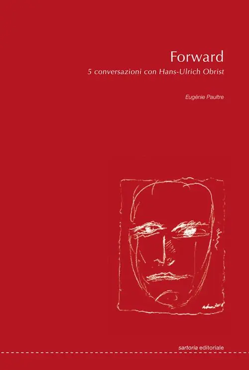 Compra Oggi Stesso Forward. 5 conversazioni con Hans-Ulrich Obrist. Ediz. illustrata