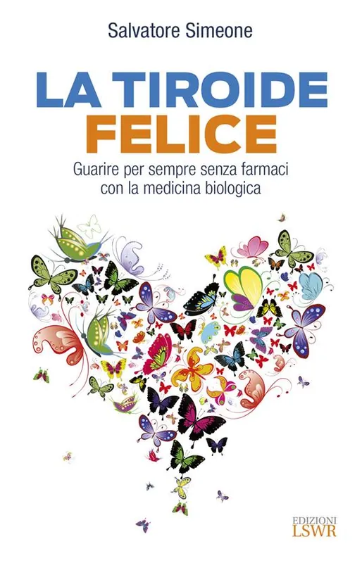 Più Venduto La tiroide felice. Guarire per sempre senza farmaci con la medicina biologica
