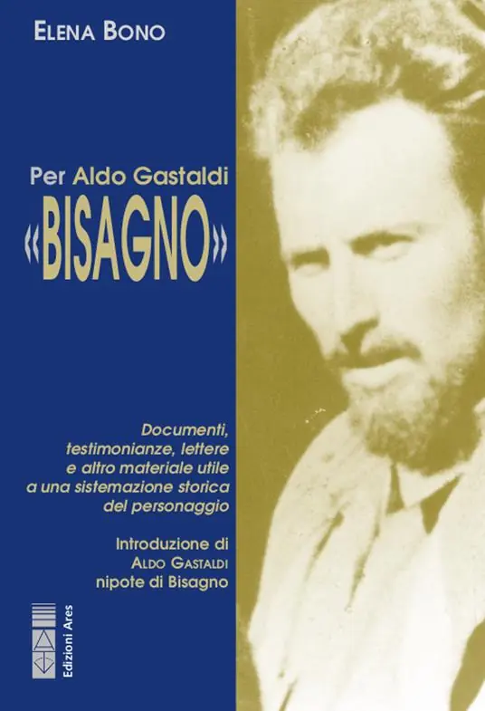 Esclusivo Per Aldo Gastaldi «Bisagno». Documenti, testimonianze, lettere e altro materiale utile ad una sistemazione storica del personaggio
