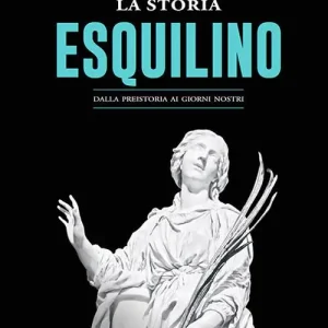 Esclusivo La storia dell‘Esquilino. Dalla preistoria ai giorni nostri