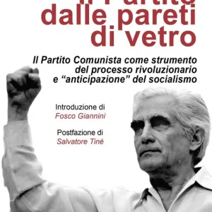 Il partito dalle pareti di vetro. Il Partito Comunista come strumento del processo rivoluzionario e «anticipazione» del socialismo Direttamente Dal Produttore