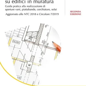 Interventi locali su edifici in muratura. Guida pratica alla realizzazione di aperture vani, piattabande, cerchiature, solai Compra Oggi Stesso