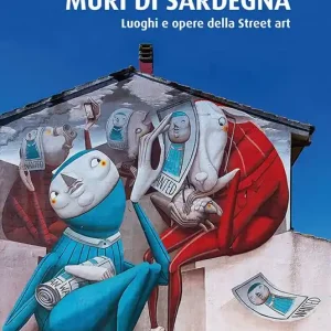 Muri di Sardegna. Luoghi e opere della street art Miglior Prezzo