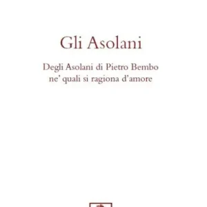 Gli asolani. Degli Asolani di Pietro Bembo ne‘ quali si ragiona d‘amore Promo Stagionale