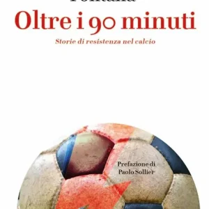 Oltre i 90 minuti. Storie di resistenza nel calcio Nuovo Arrivo