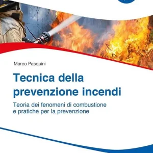 Tecnica prevenzione incendi. Teoria dei fenomeni di combustione e pratiche per la prevenzione Economico