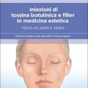 Iniezioni di tossina botulinica e filler in medicina estetica. Testo atlante e video Miglior Prezzo