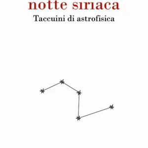 Notte siriaca. Taccuini di astrofisica Acquista Ora