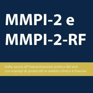 MMPI-2 e MMPI-2-RF. Dalla teoria all‘interpretazione pratica del test, con esempi di protocolli in ambito clinico e forense Occasione Imperdibile