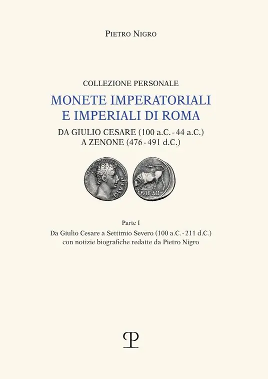 Monete imperatoriali e imperiali di Roma. Da Giulio Cesare (100 a.C.-44 a.C.) a Zenone ( 476-491 d.C.). Vol. 1 Da Giulio Cesare a Settimio Severo (100 a.C.-211 d.C.) Compra Oggi Stesso