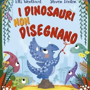 I dinosauri non disegnano. Ediz. a colori Non Perdere