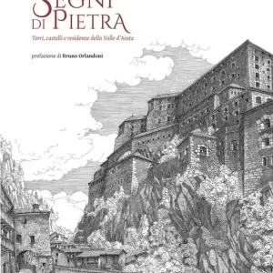 Segni di pietra. Torri, castelli e residenze della Valle d‘Aosta. Ediz. illustrata Subito Disponibile