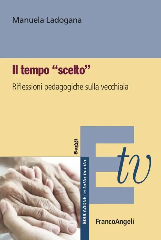 Offerta Limitata Il tempo «scelto». Riflessioni pedagogiche sulla vecchiaia