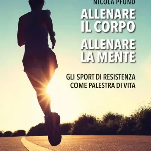 Economico Allenare il corpo, allenare la mente. Gli sport di resistenza come palestra di vita