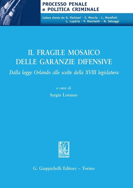 Il fragile mosaico delle garanzie difensive. Dalla legge Orlando alle scelte della XVIII legislatura Esclusivo