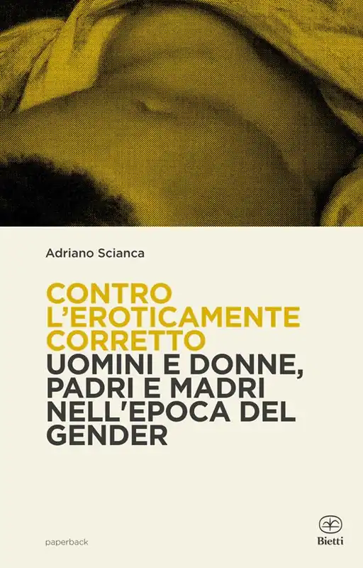Contro l‘eroticamente corretto. Uomini e donne, padri e madri nell‘epoca del gender Ultima Occasione