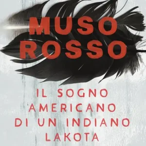 Ultime Pezzi Muso Rosso. Il sogno americano di un indiano Lakota