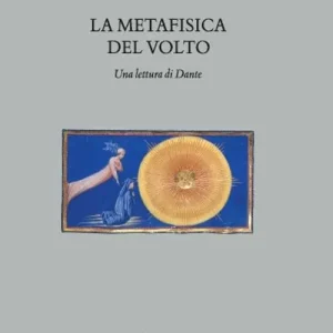 Super Prezzo La metafisica del volto. Una lettura di Dante