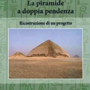Esclusivo La piramide a doppia pendenza. Ricostruzione di un progetto