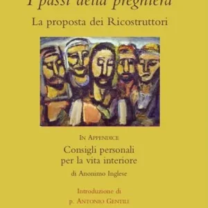 I passi della preghiera. La proposta dei ricostruttori. In appendice Consigli personali per la vita interiore Ultime Pezzi