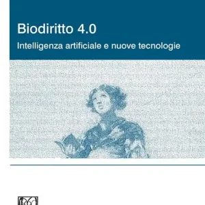 Biodiritto 4.0. Intelligenza artificiale e nuove tecnologie Ultime Pezzi