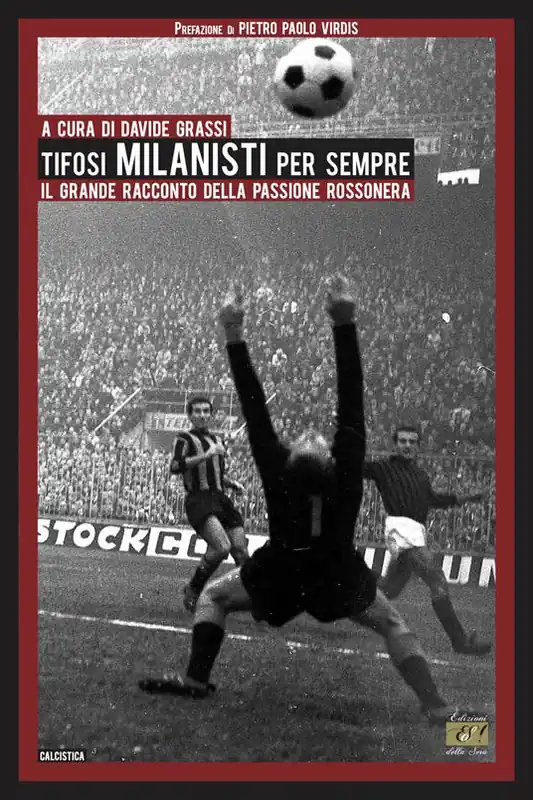 Tifosi milanisti per sempre. Il grande racconto della passione rossonera Acquista Ora
