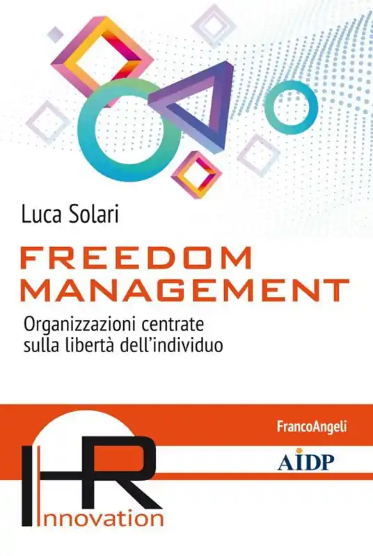 Freedom management. Organizzazioni centrate sulla libertà dell’individuo Solo Oggi