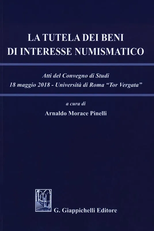 Soddisfatti O Rimborsati La tutela dei beni di interesse numismatico. Atti del Convegno di studi (Roma, 18 maggio 2018)