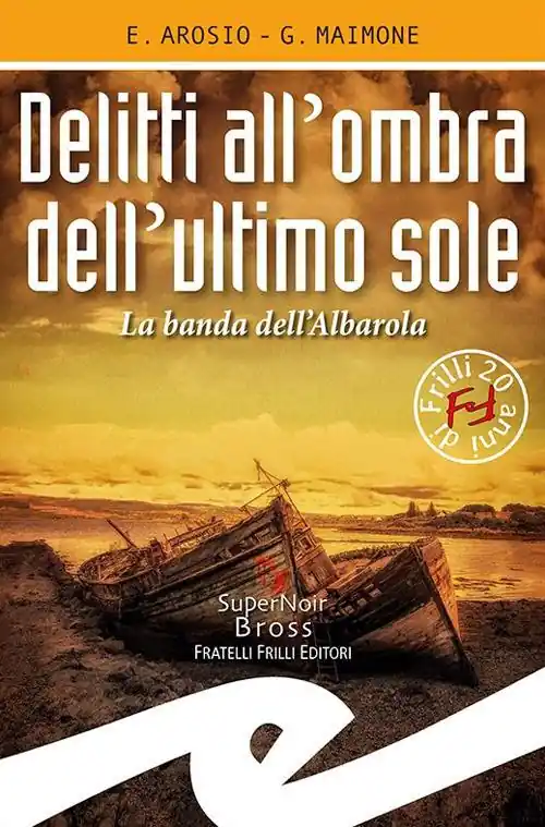 Delitti all‘ombra dell‘ultimo sole. La banda dell‘Albarola Compra Online