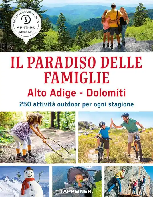 Nuova Collezione Il paradiso delle famiglie. Alto Adige-Dolomiti. 250 attività outdoor per ogni stagione