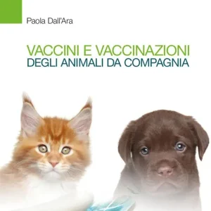 Vaccini e vaccinazioni degli animali da compagnia. Le risposte ai se e ai ma di tutti i giorni Direttamente Dal Produttore