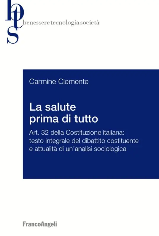 La salute prima di tutto. Art. 32 della Costituzione italiana testo integrale del dibattito costituente e attualità di un‘analisi sociologica Vendita Finale