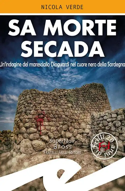 Sa morte secada. Un‘indagine del maresciallo Dioguardi nel cuore nero della Sardegna Esclusivo