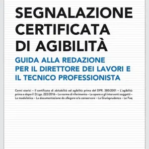 Nuovo Arrivo Segnalazione certificata agibilità. Guida alla redazione per il direttore dei lavori e il tecnico professionista