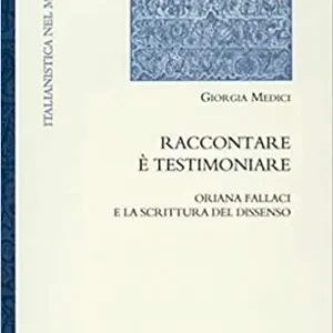 Raccontare è testimoniare. Oriana Fallaci e la scrittura del dissenso Prezzo Scontato