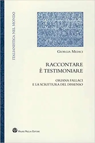 Raccontare è testimoniare. Oriana Fallaci e la scrittura del dissenso Prezzo Scontato
