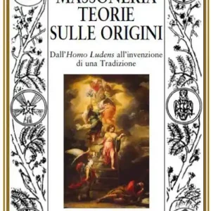 Prezzo Ridotto Massoneria. Teorie sulle origini dall‘homo ludens all‘invenzione di una tradizione