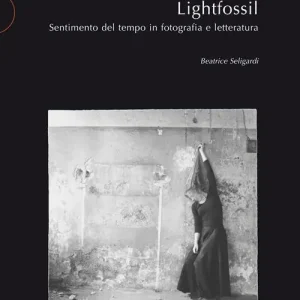 Saldi Lightfossil. Sentimento del tempo in fotografia e letteratura
