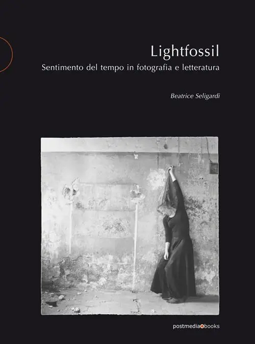 Saldi Lightfossil. Sentimento del tempo in fotografia e letteratura