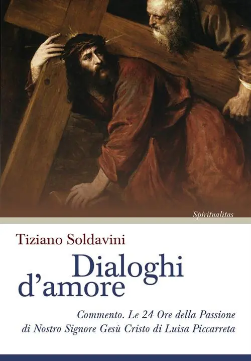 Miglior Prezzo Dialoghi d‘amore. Commento. Le 24 Ore della Passione di Nostro Signore Gesù Cristo di Luisa Piccarreta