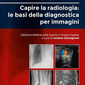 Capire la radiologia le basi della diagnostica per immagini Esclusivo