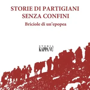 Super Prezzo Storie di partigiani senza confini. Briciole di un‘epopea