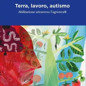 Terra, lavoro e autismo. Abilitazione attraverso l‘agricura Offerta Speciale