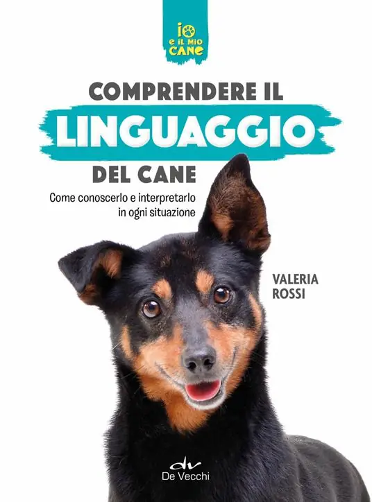 Comprendere il linguaggio del cane. Come conoscerlo e interpretarlo in ogni situazione Spedito Oggi