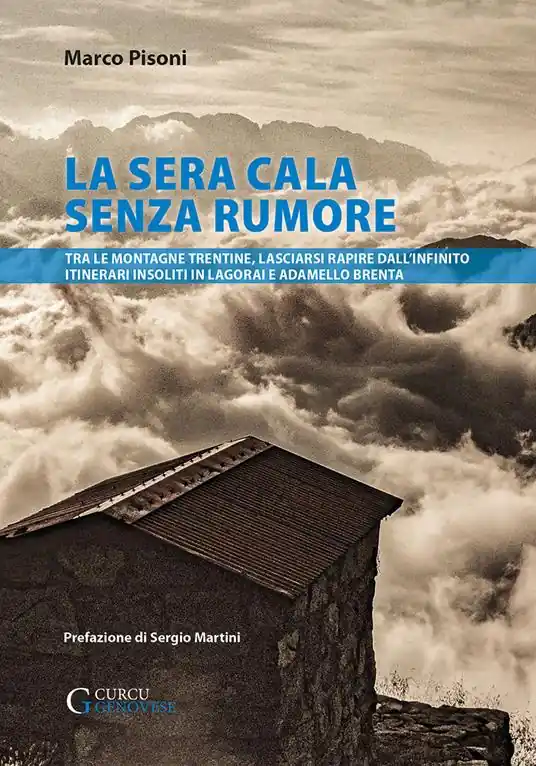 La sera cala senza rumore. Tra le montagne trentine, lasciarsi rapire dall’infinito. Itinerari insoliti in Lagorai e Adamello Brenta Prezzo Conveniente