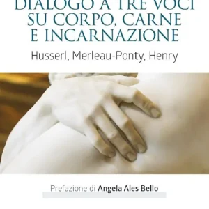 Dialogo a tre voci su corpo, carne e incarnazione. Husserl, Merleau-Ponty, Henry Reso Gratuito
